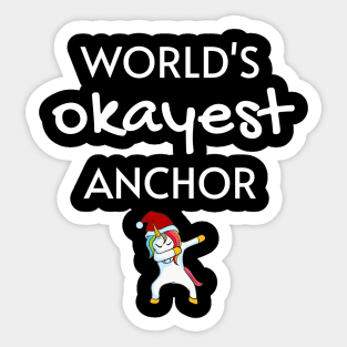 World's Okayest Anchor Funny Tees, Unicorn Dabbing Funny Christmas Gifts Ideas for an Anchor Sticker